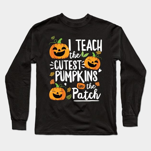 I Teach The Cutest Pumpkins In The Patch Teacher Fall Season Long Sleeve T-Shirt by saugiohoc994